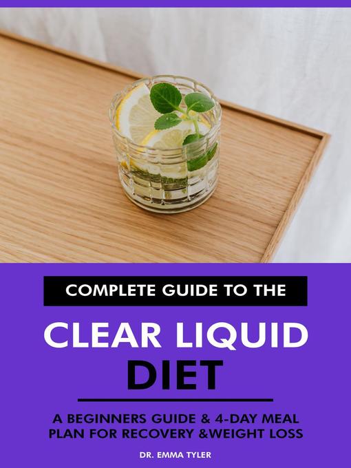 Title details for Complete Guide to the Clear Liquid Diet by Dr. Emma Tyler - Available